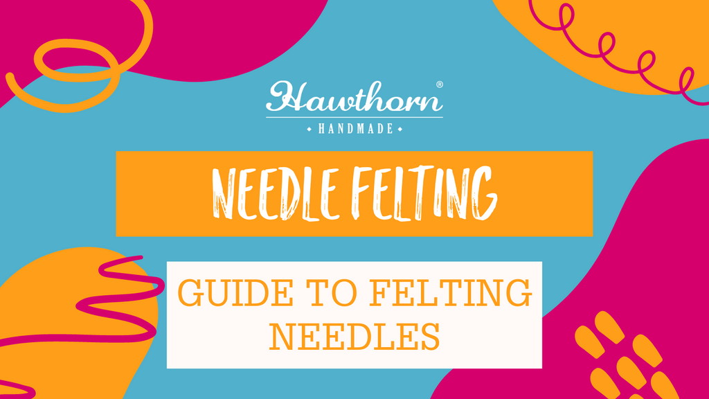 Guide to Needle Felting: How to Get Started